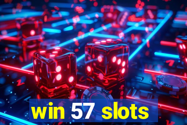 win 57 slots